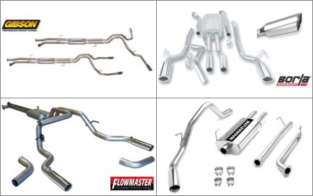 We like after market exhaust systems made by Borla, Gibson, Flowmaster, and Magnaflow.