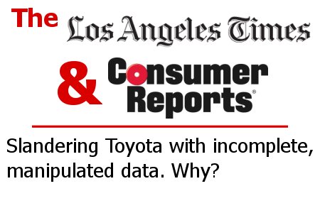 The LA Times and Consumer Reports use incomplete, manipulated data to accuse Toyota of faulty electronic throttles.
